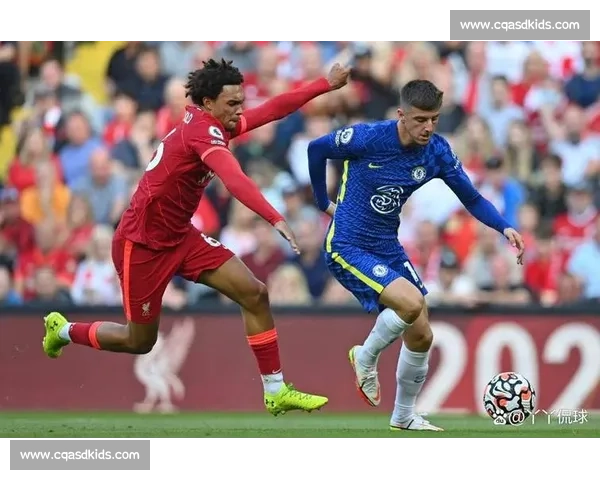 英超焦点大战切尔西迎战利物浦胜负走势全面前瞻分析关键看点解读